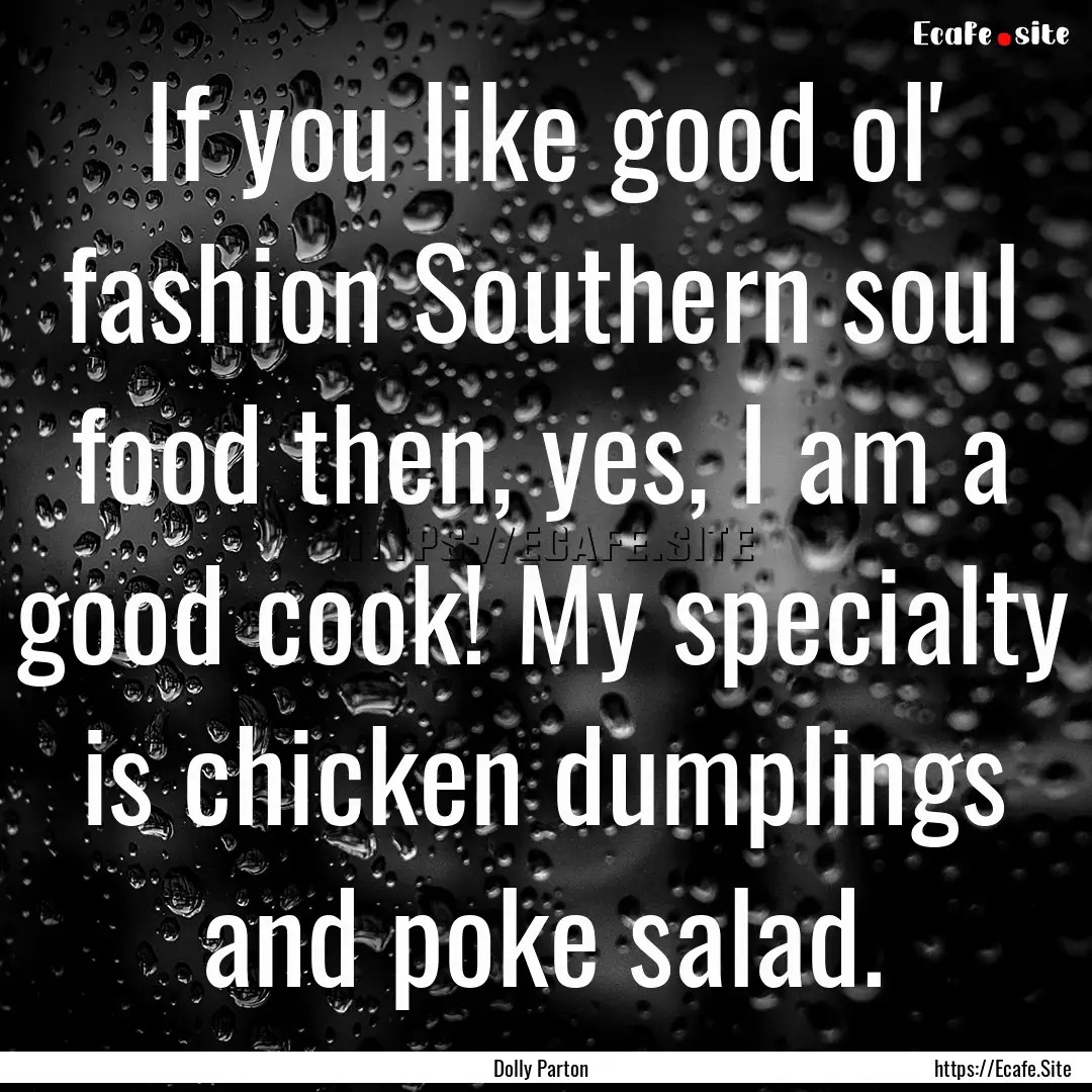 If you like good ol' fashion Southern soul.... : Quote by Dolly Parton