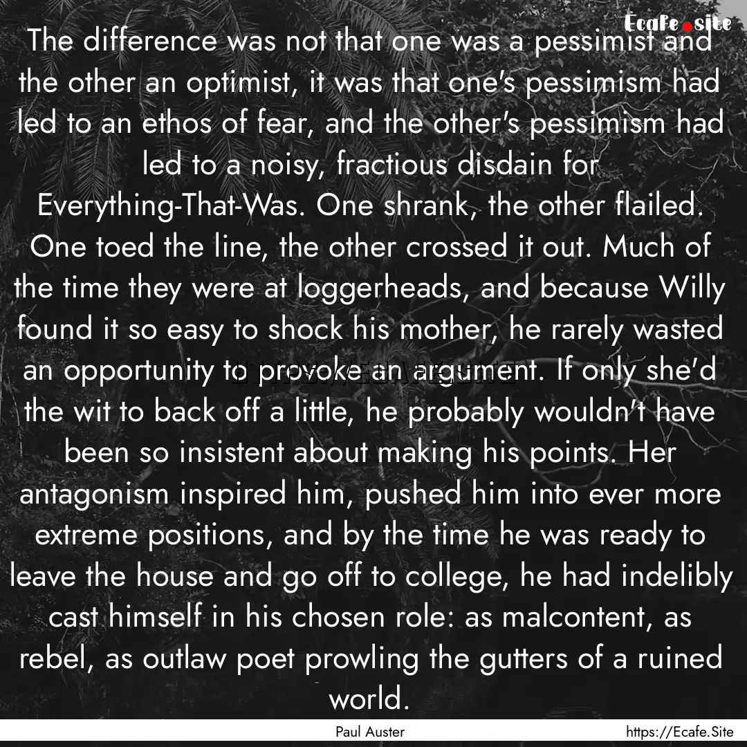 The difference was not that one was a pessimist.... : Quote by Paul Auster