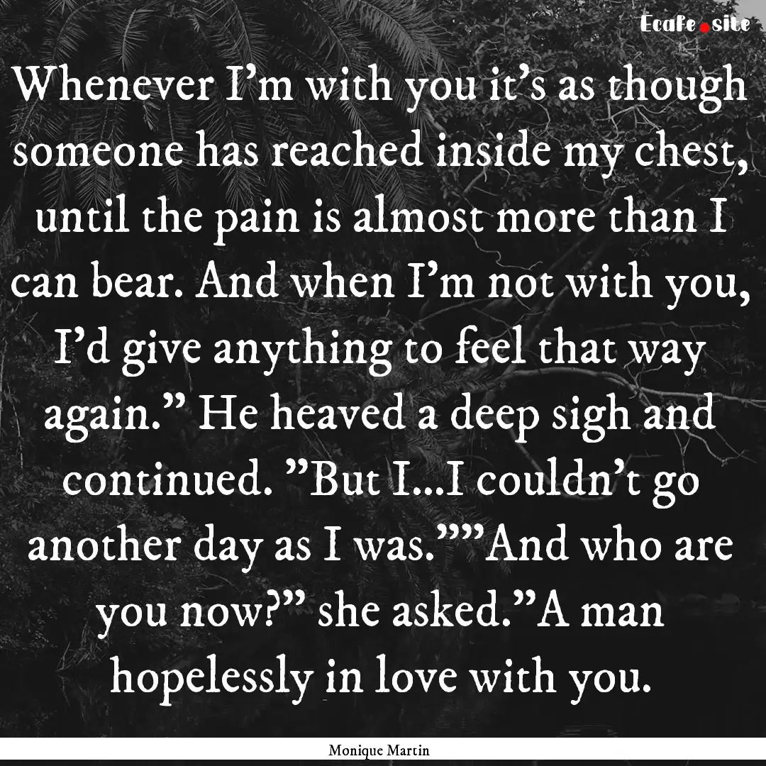 Whenever I'm with you it's as though someone.... : Quote by Monique Martin