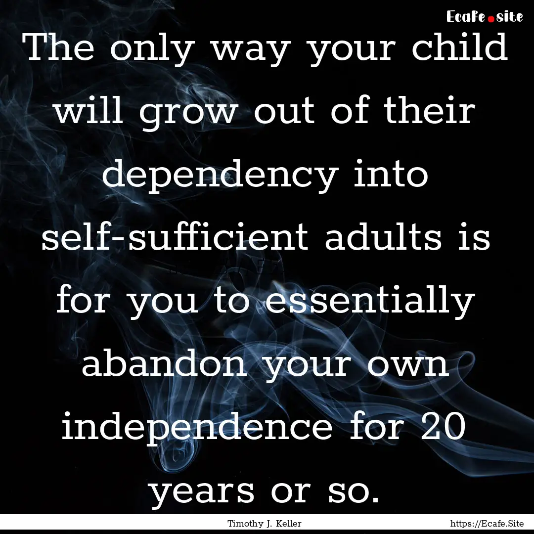 The only way your child will grow out of.... : Quote by Timothy J. Keller