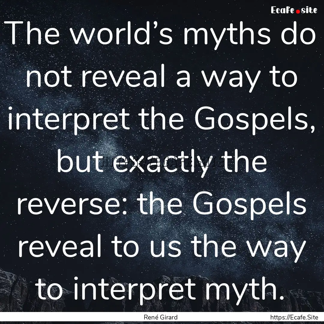 The world’s myths do not reveal a way to.... : Quote by René Girard