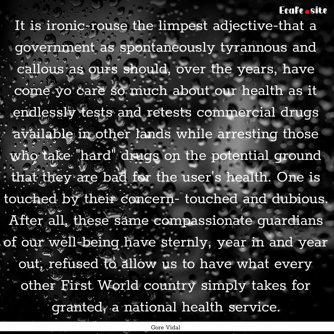 It is ironic-rouse the limpest adjective-that.... : Quote by Gore Vidal