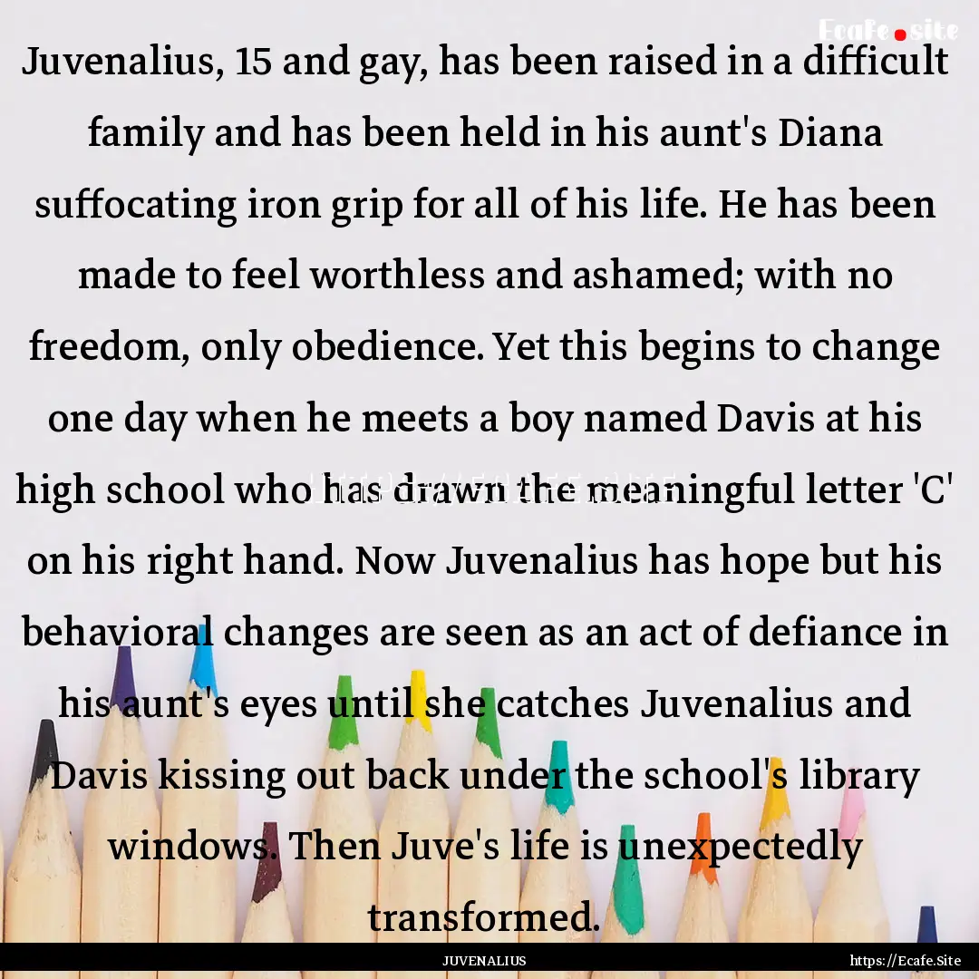 Juvenalius, 15 and gay, has been raised in.... : Quote by JUVENALIUS