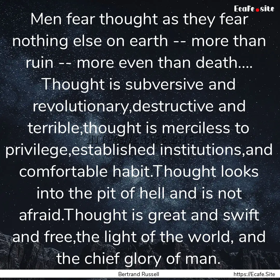 Men fear thought as they fear nothing else.... : Quote by Bertrand Russell