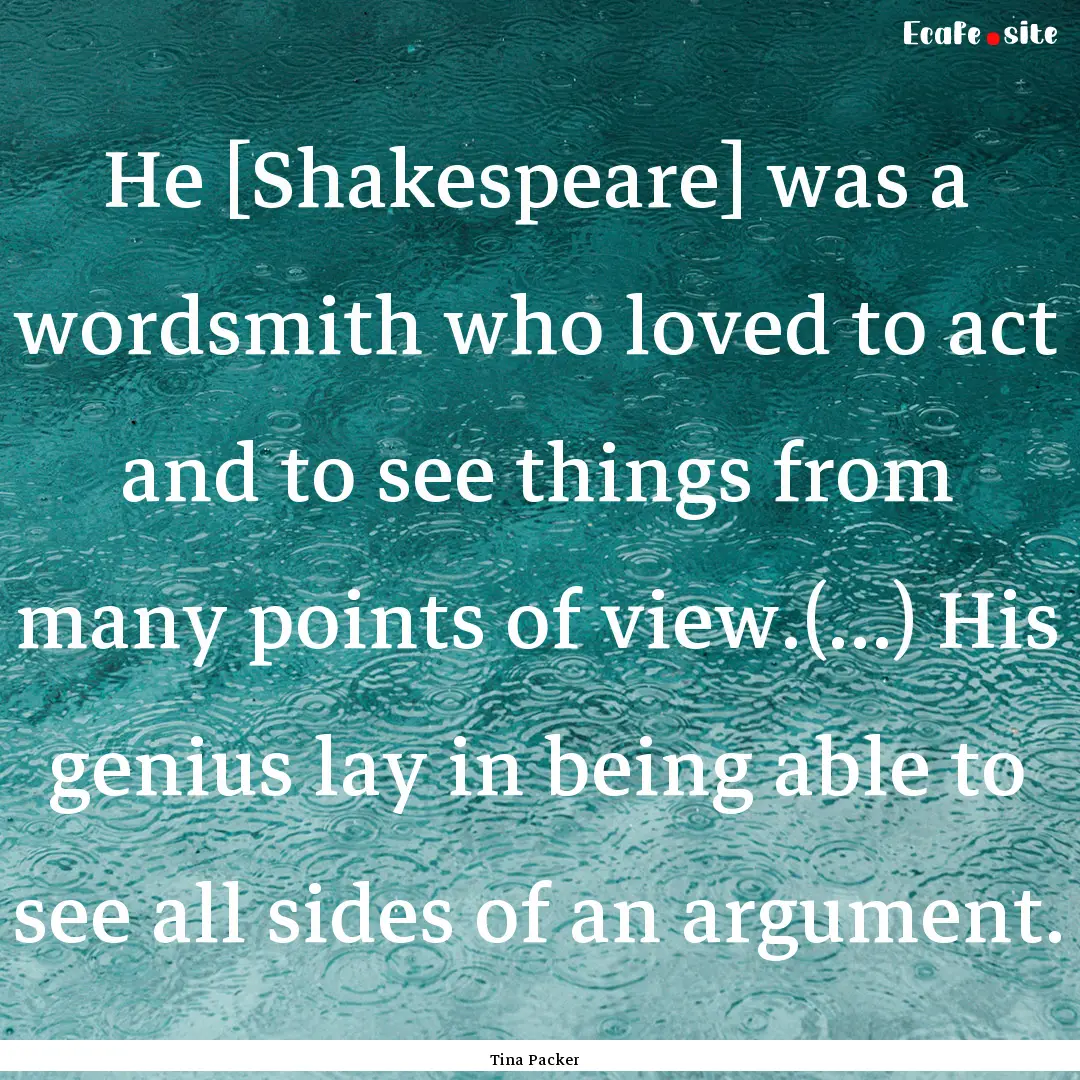 He [Shakespeare] was a wordsmith who loved.... : Quote by Tina Packer