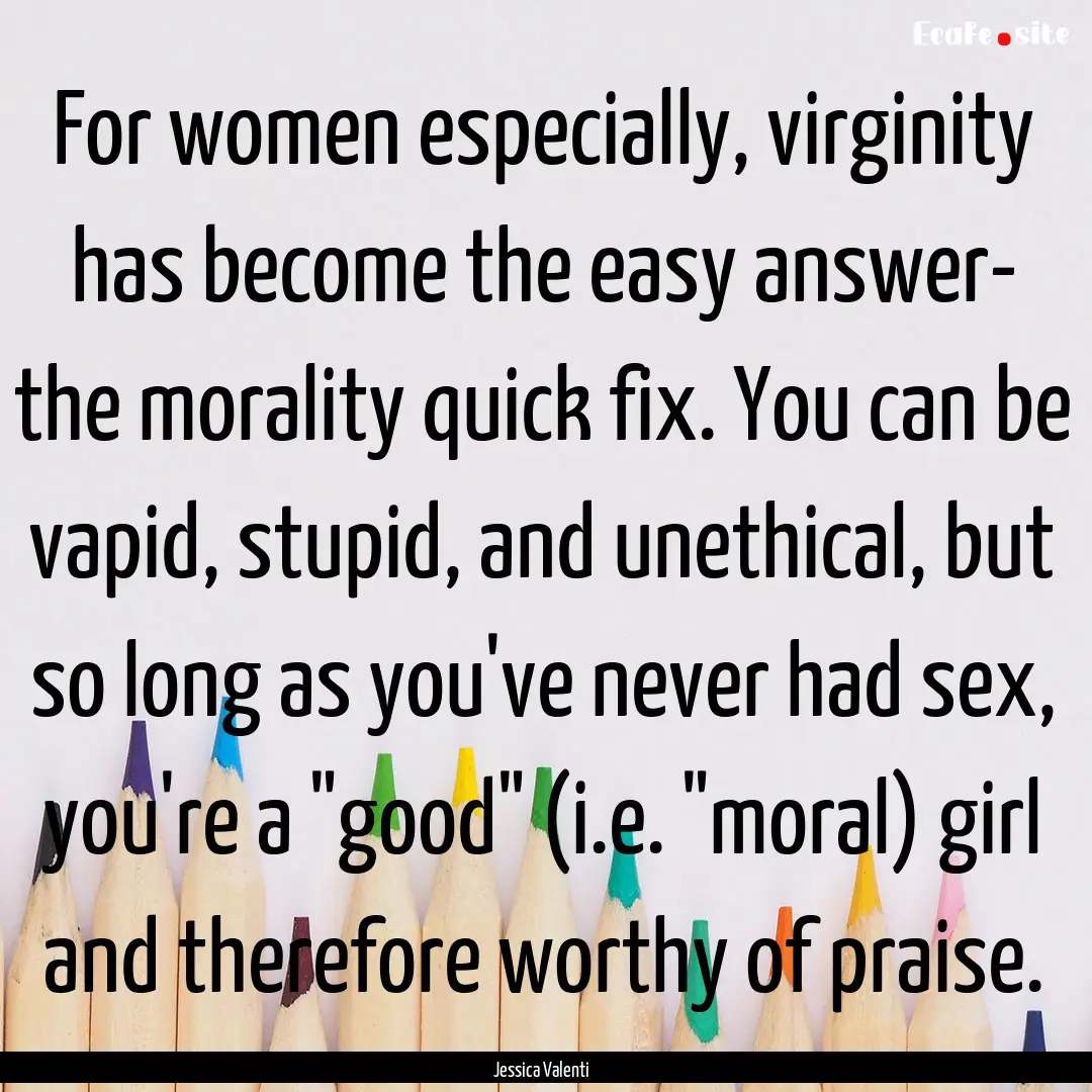 For women especially, virginity has become.... : Quote by Jessica Valenti