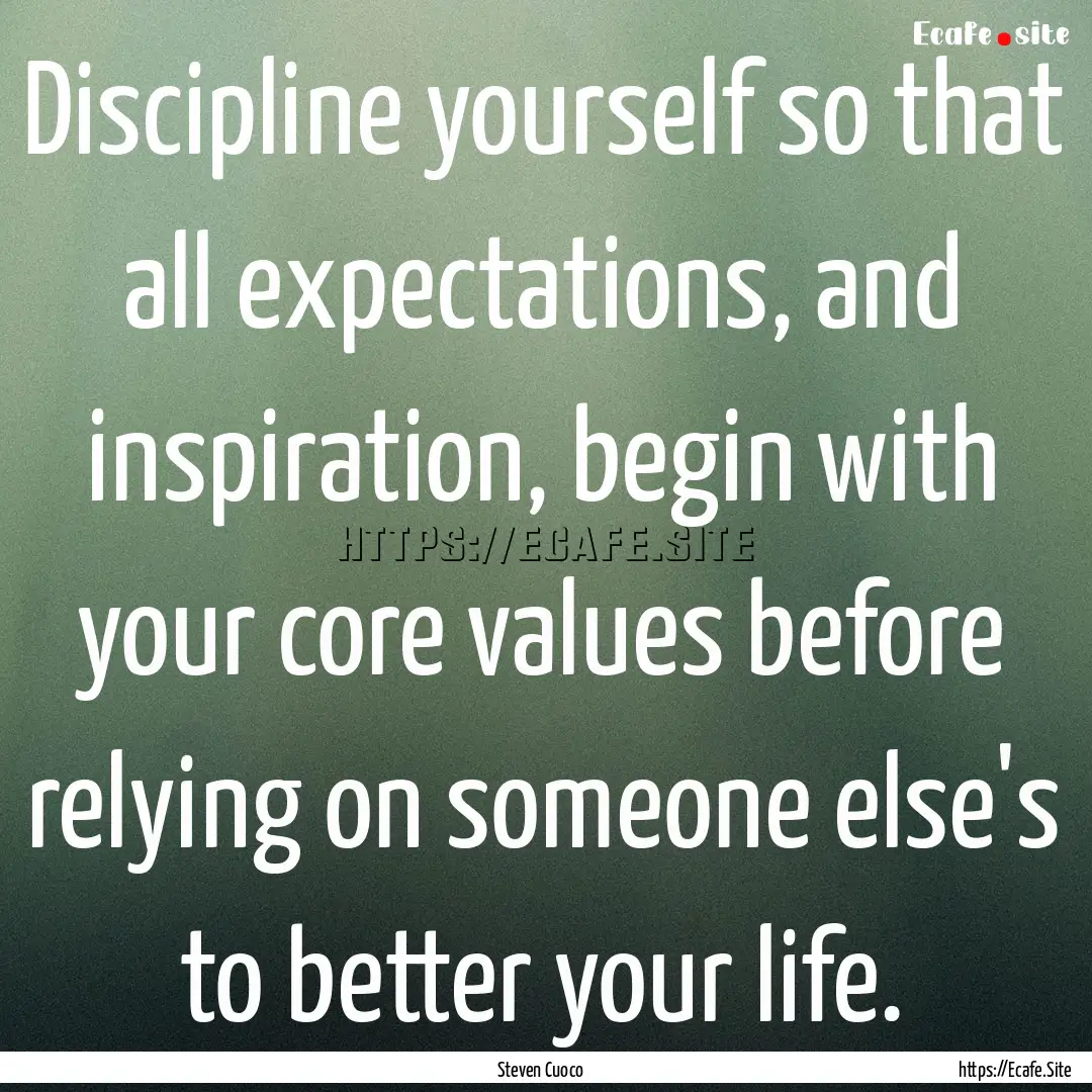 Discipline yourself so that all expectations,.... : Quote by Steven Cuoco