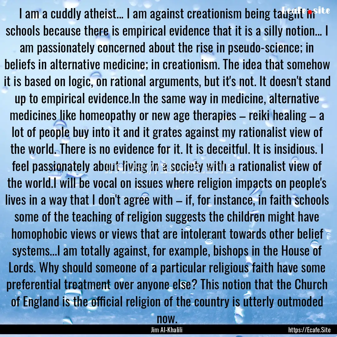 I am a cuddly atheist... I am against creationism.... : Quote by Jim Al-Khalili