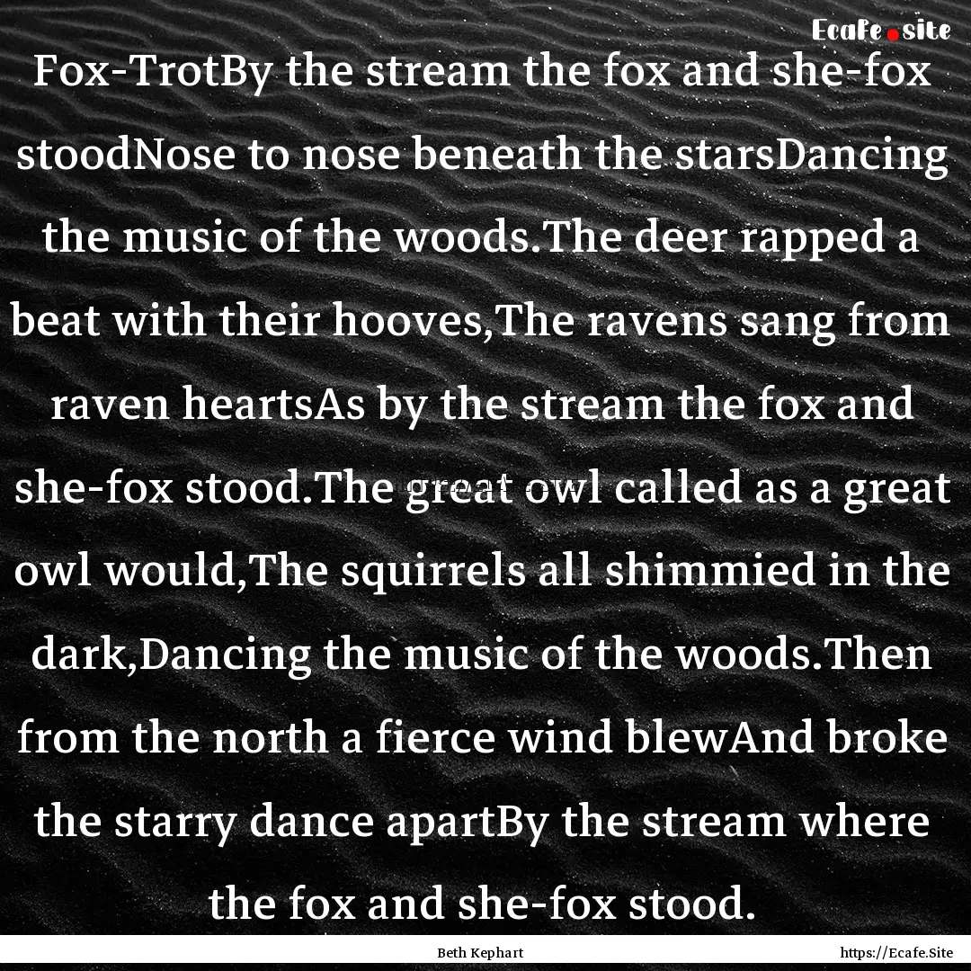 Fox-TrotBy the stream the fox and she-fox.... : Quote by Beth Kephart