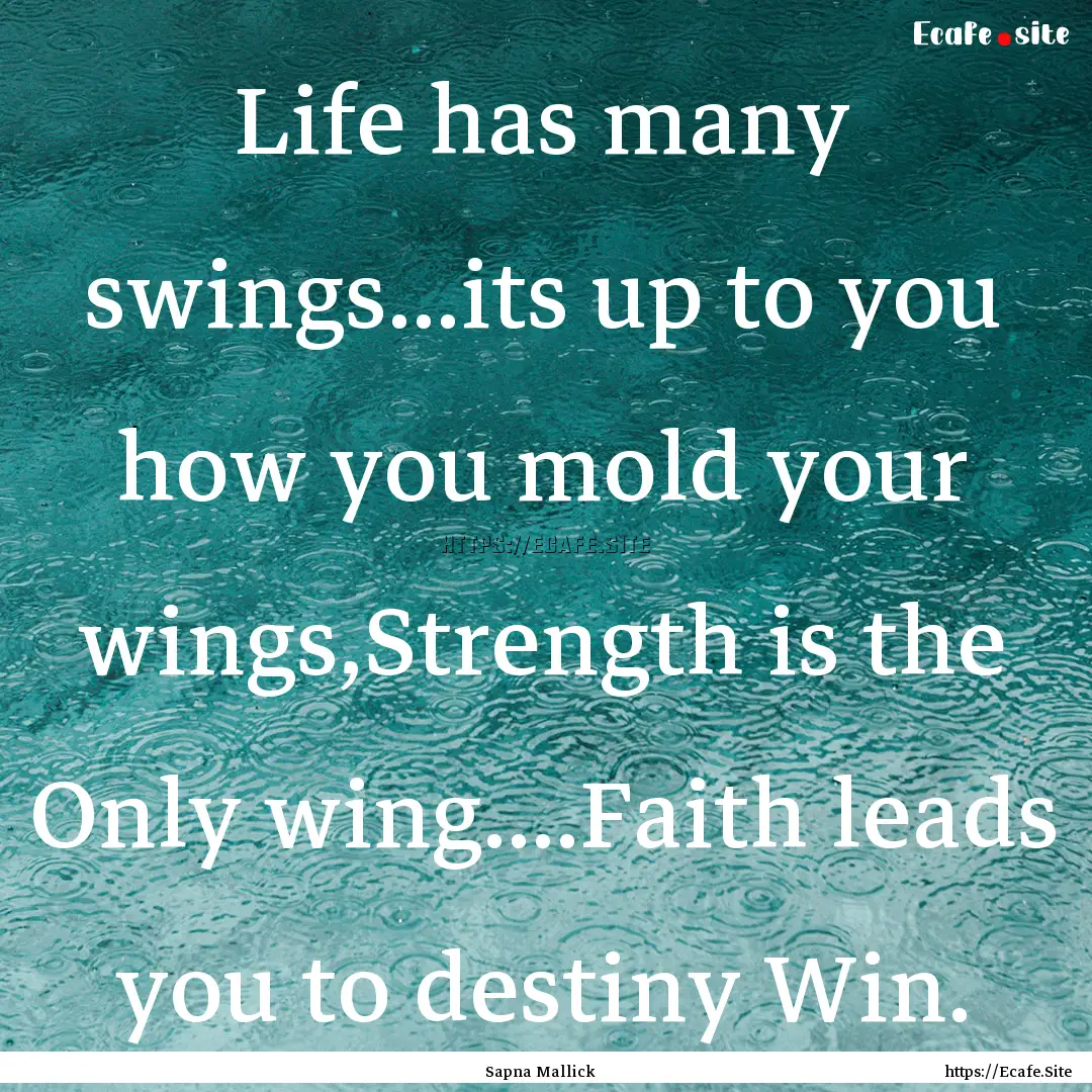 Life has many swings...its up to you how.... : Quote by Sapna Mallick