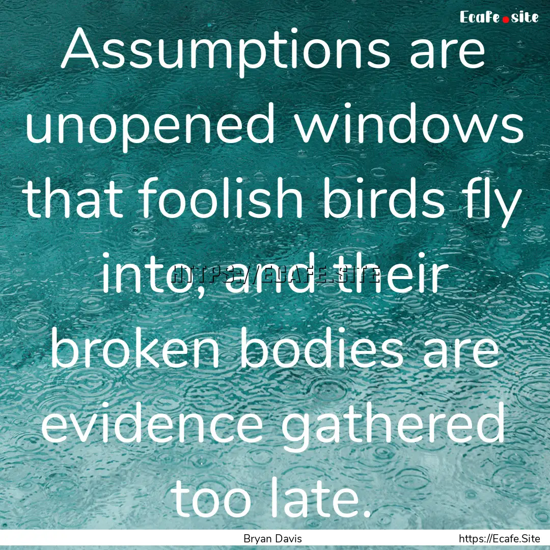 Assumptions are unopened windows that foolish.... : Quote by Bryan Davis