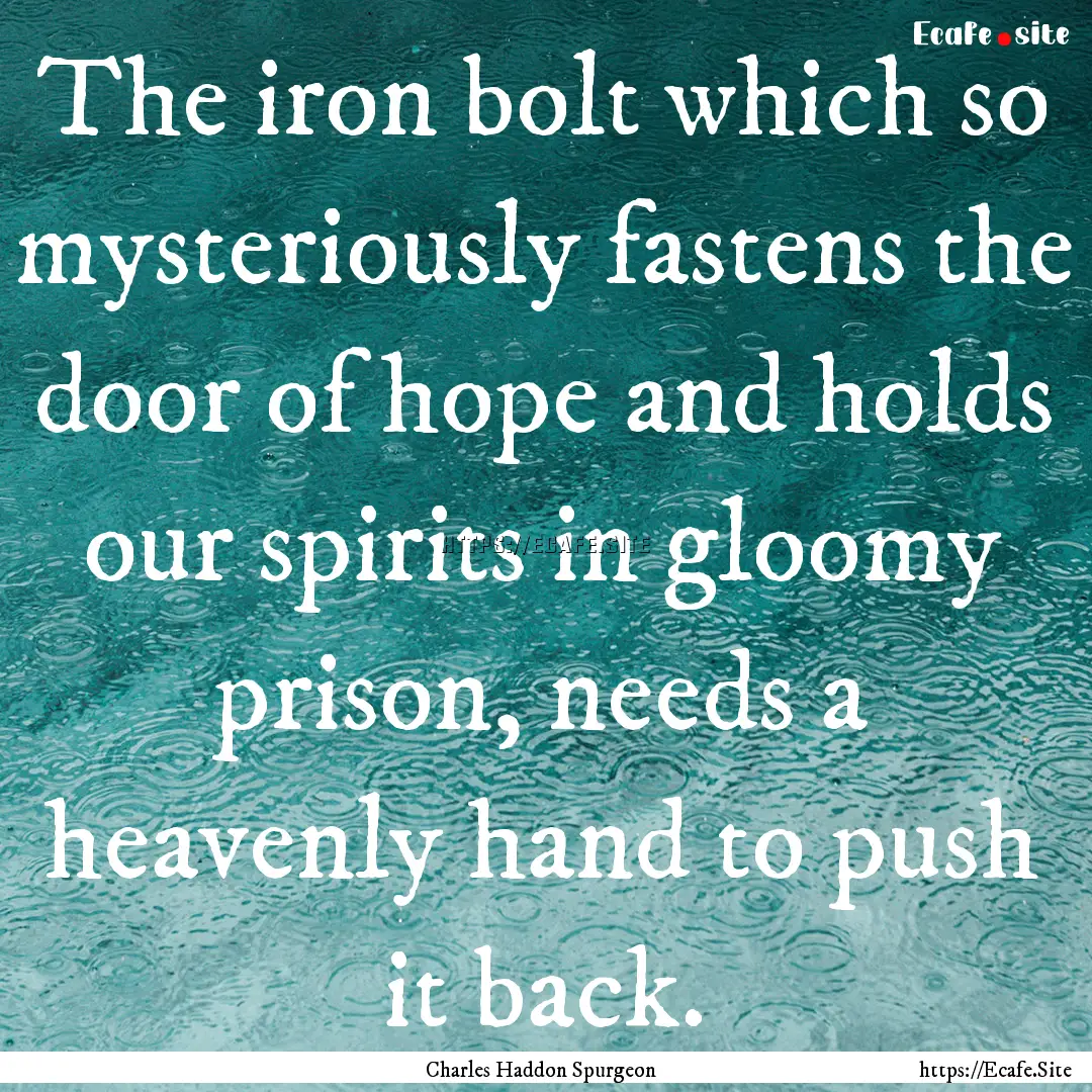 The iron bolt which so mysteriously fastens.... : Quote by Charles Haddon Spurgeon