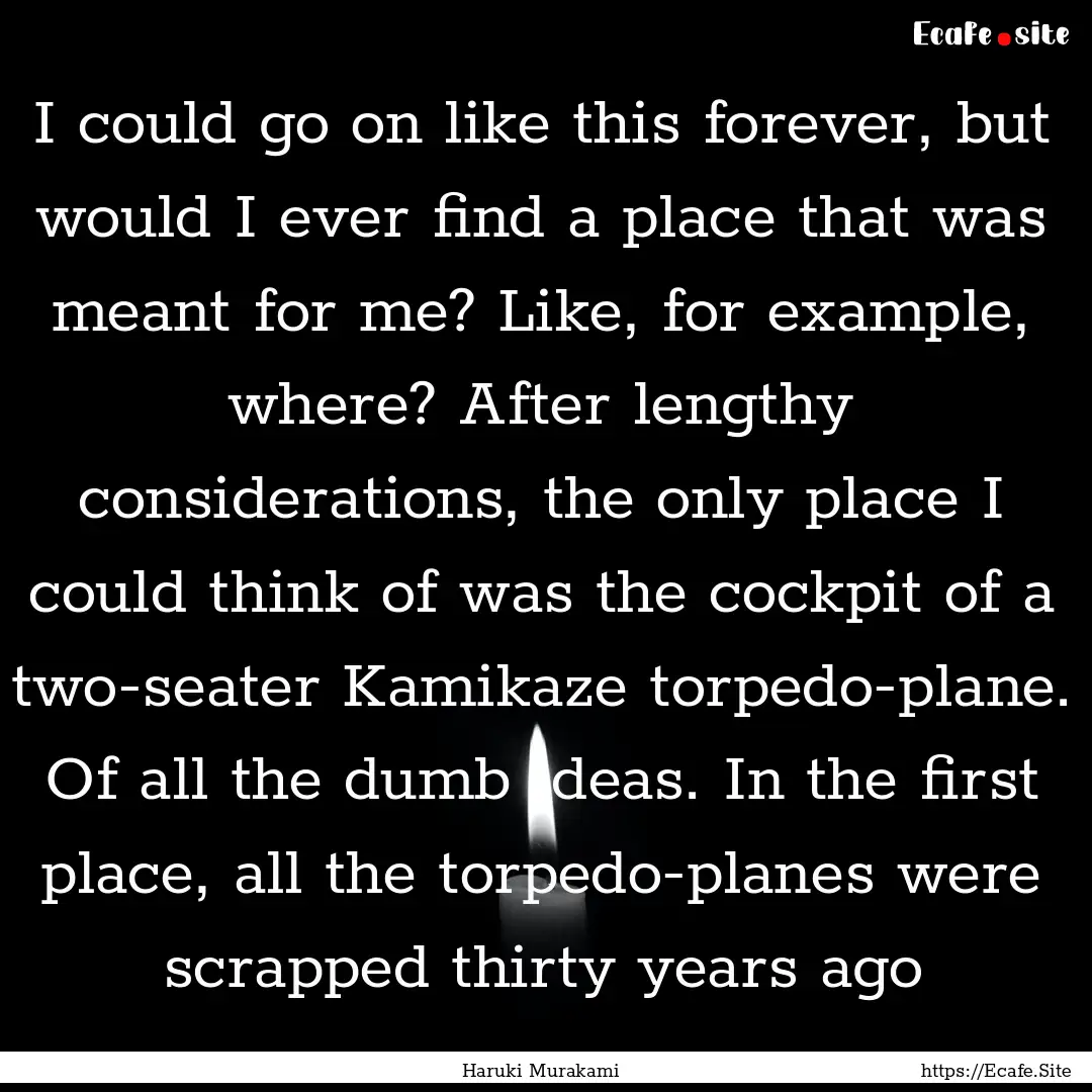 I could go on like this forever, but would.... : Quote by Haruki Murakami