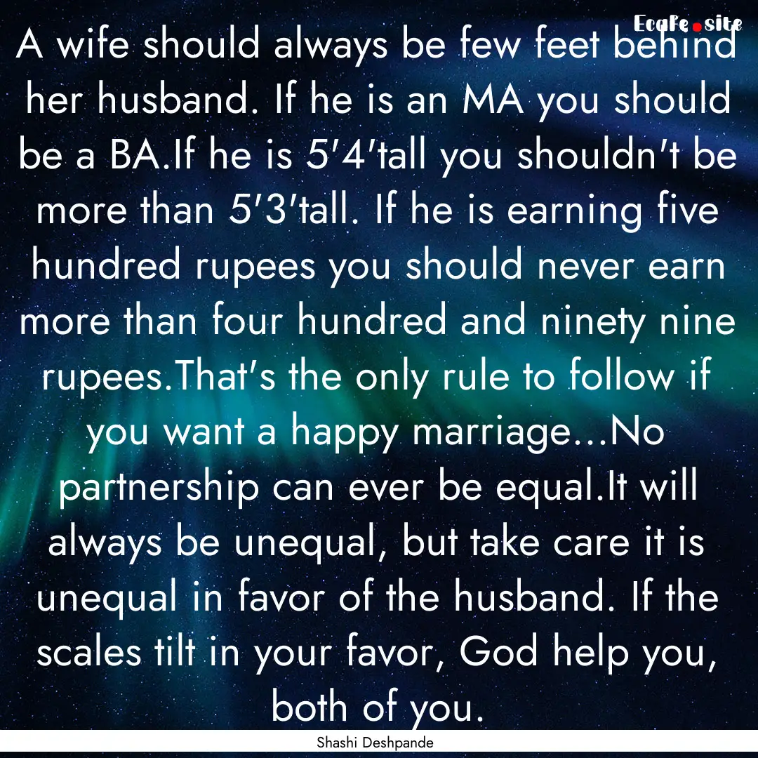 A wife should always be few feet behind her.... : Quote by Shashi Deshpande