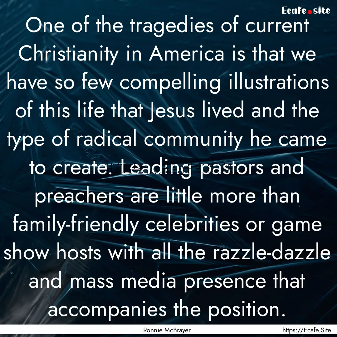 One of the tragedies of current Christianity.... : Quote by Ronnie McBrayer