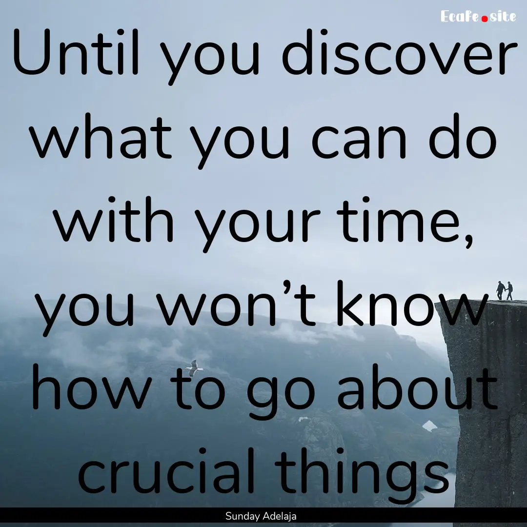 Until you discover what you can do with your.... : Quote by Sunday Adelaja