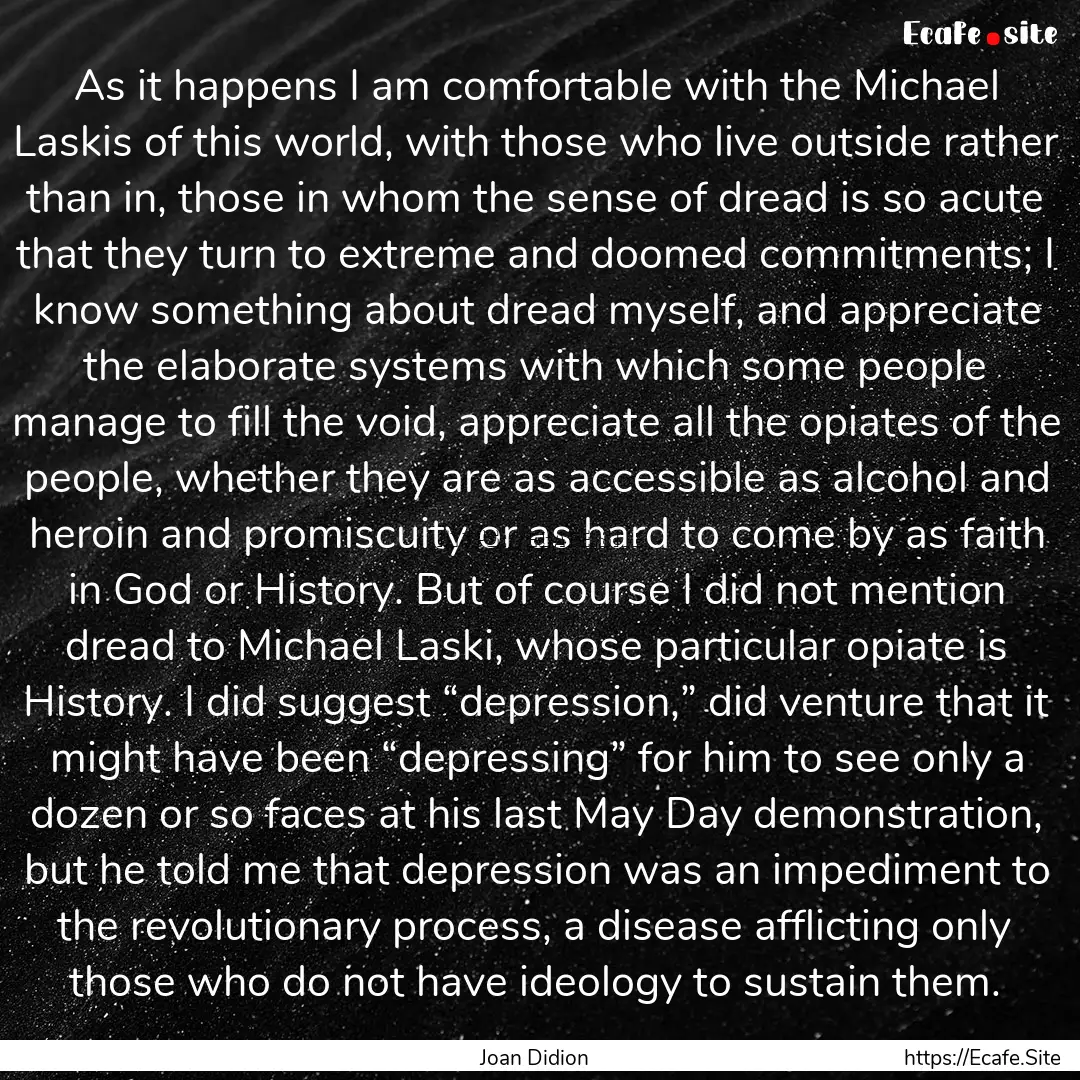 As it happens I am comfortable with the Michael.... : Quote by Joan Didion