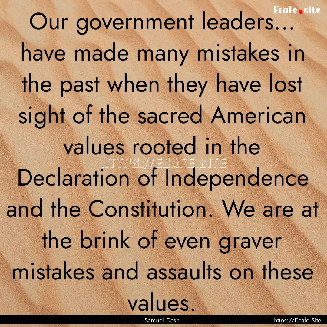 Our government leaders... have made many.... : Quote by Samuel Dash