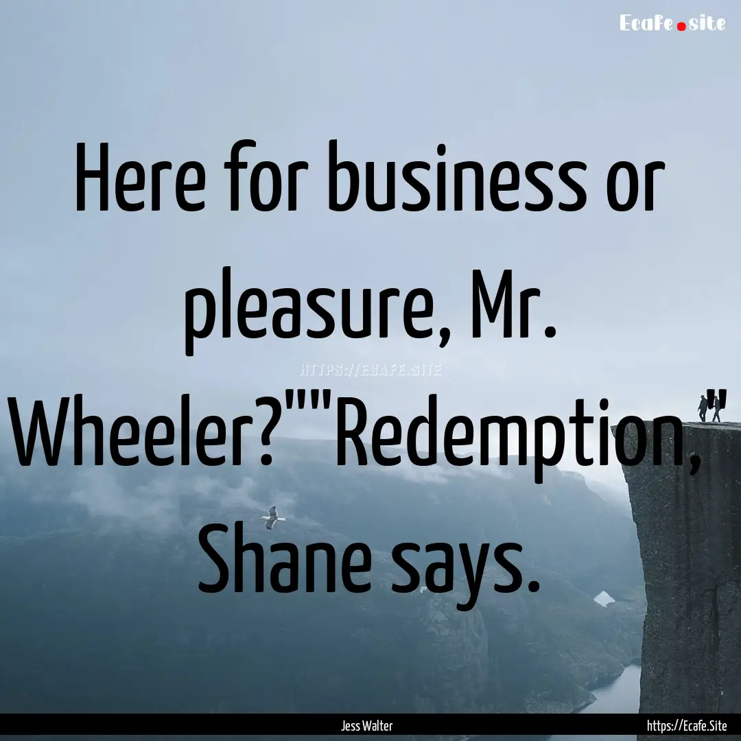 Here for business or pleasure, Mr. Wheeler?