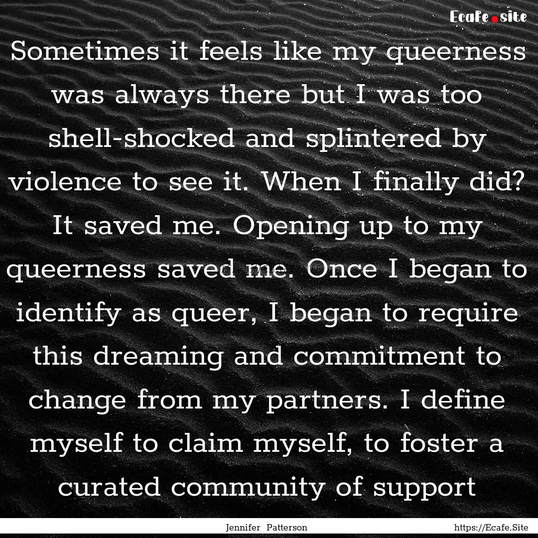 Sometimes it feels like my queerness was.... : Quote by Jennifer Patterson