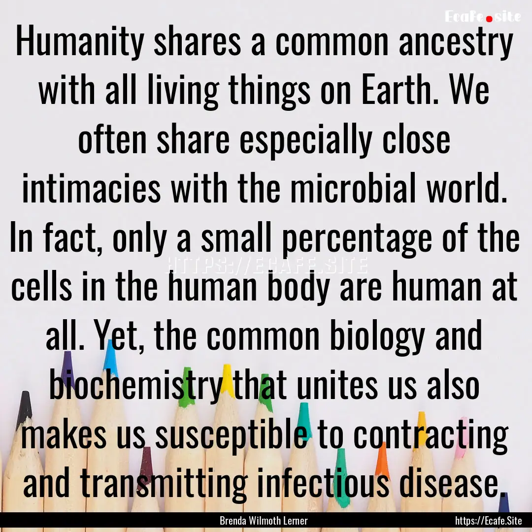 Humanity shares a common ancestry with all.... : Quote by Brenda Wilmoth Lerner