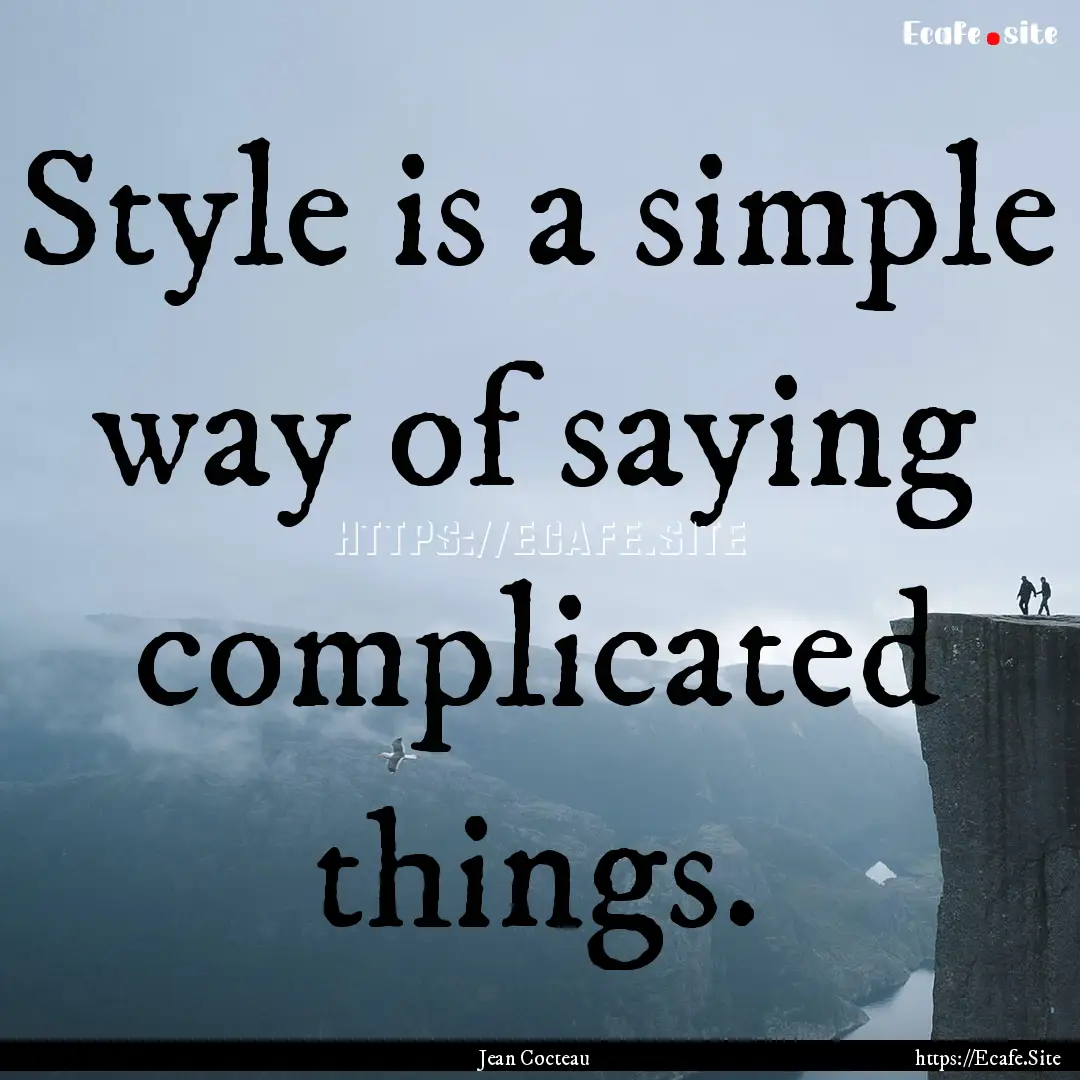 Style is a simple way of saying complicated.... : Quote by Jean Cocteau