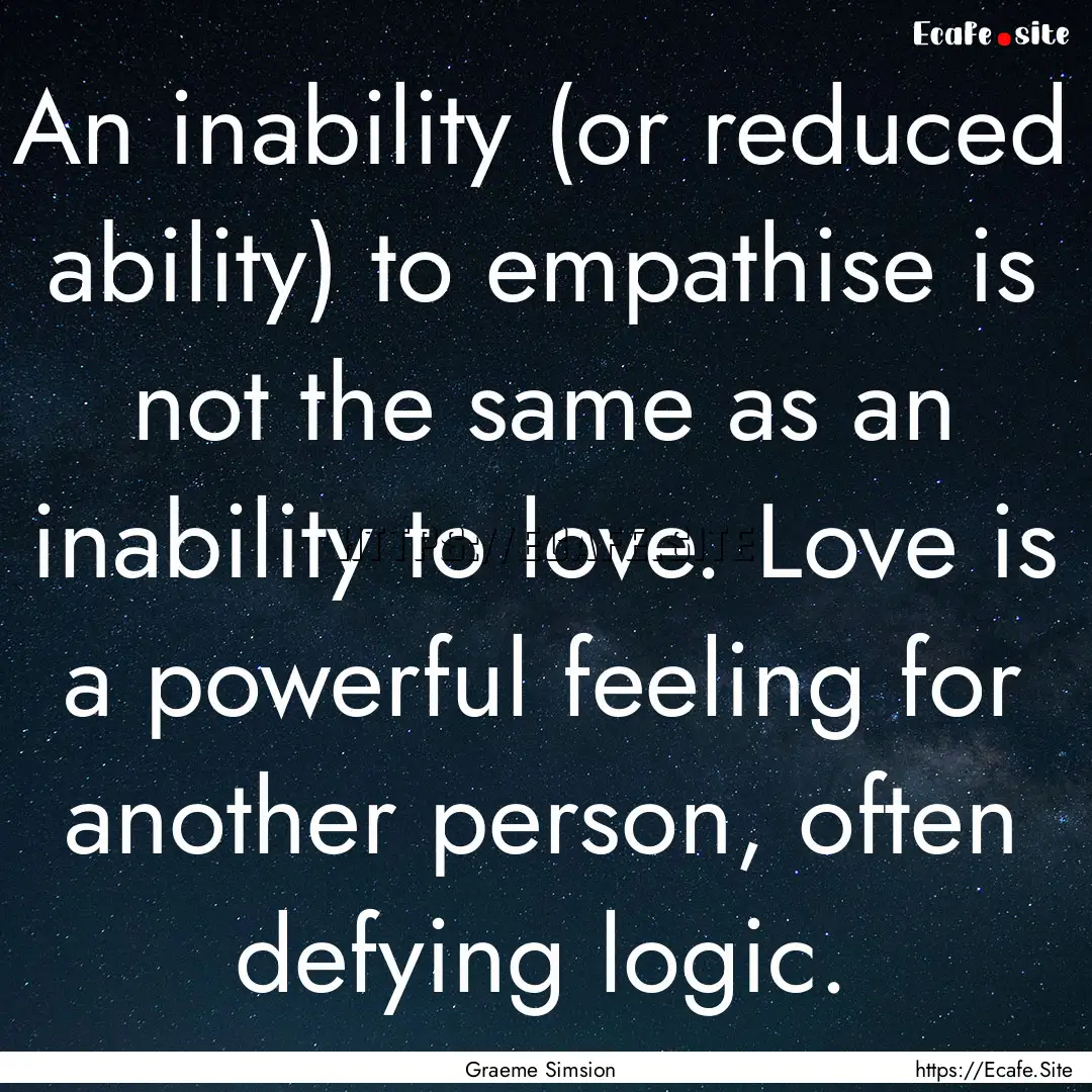 An inability (or reduced ability) to empathise.... : Quote by Graeme Simsion