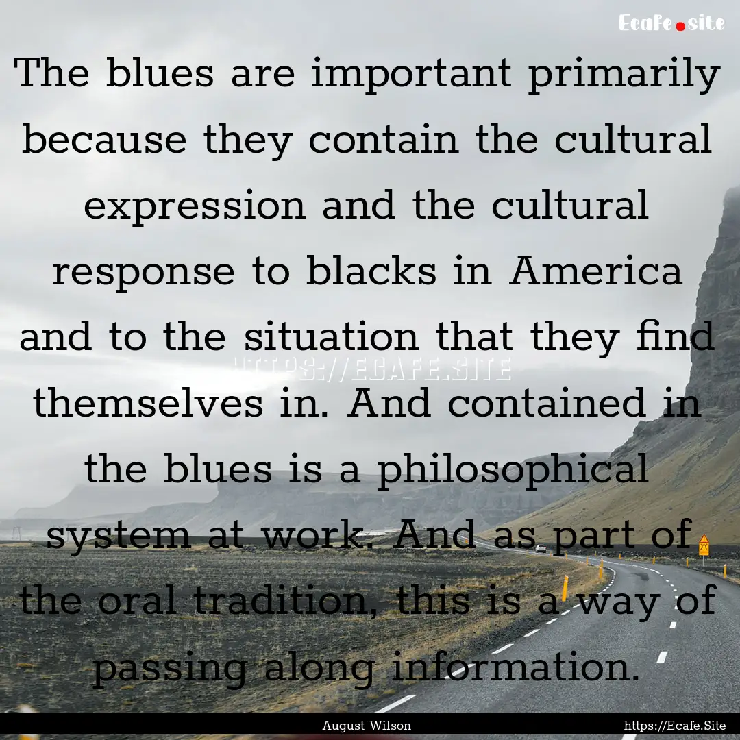 The blues are important primarily because.... : Quote by August Wilson