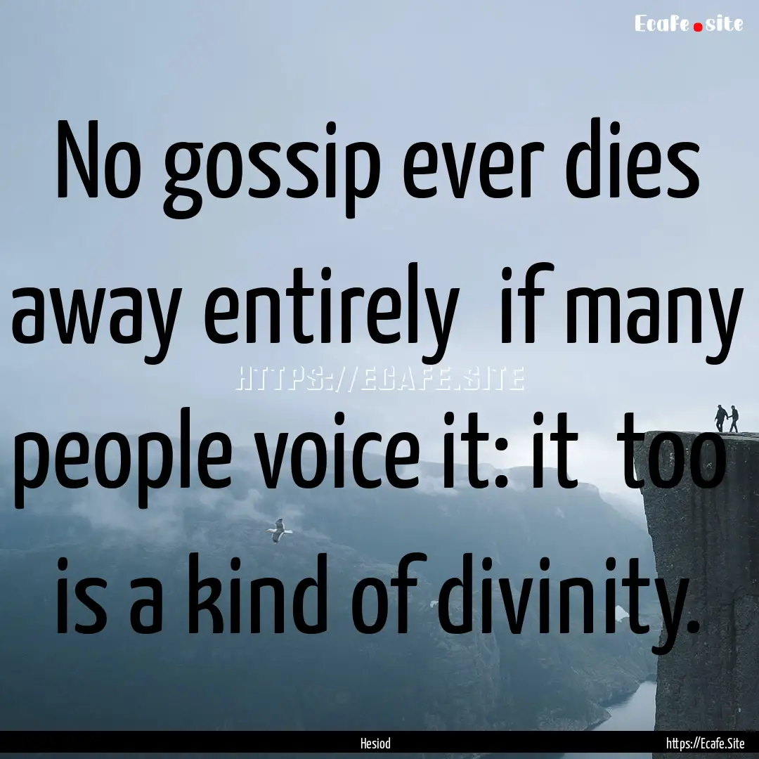 No gossip ever dies away entirely if many.... : Quote by Hesiod