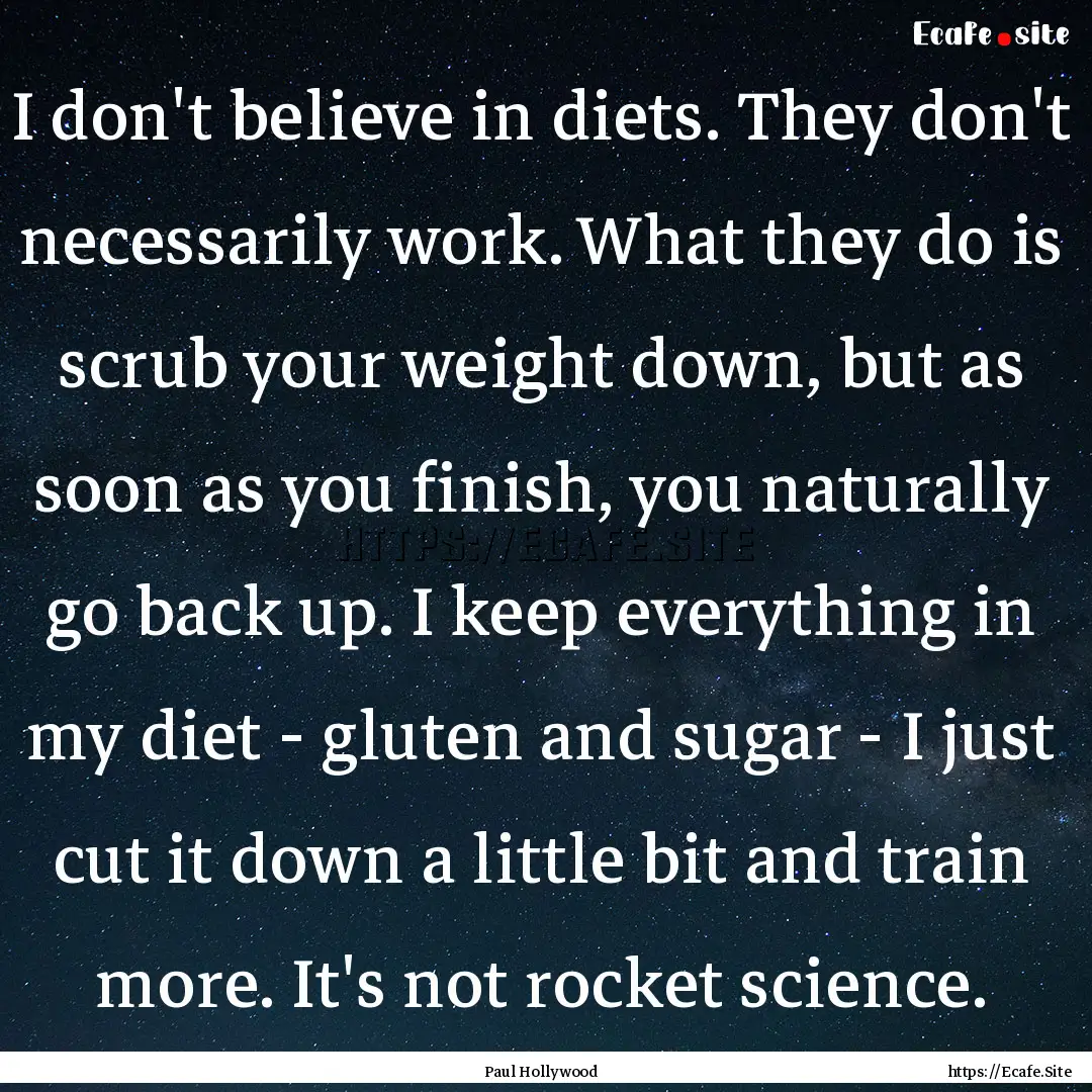 I don't believe in diets. They don't necessarily.... : Quote by Paul Hollywood