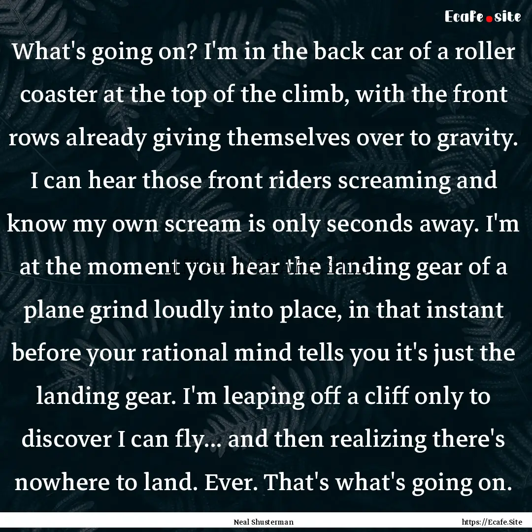 What's going on? I'm in the back car of a.... : Quote by Neal Shusterman