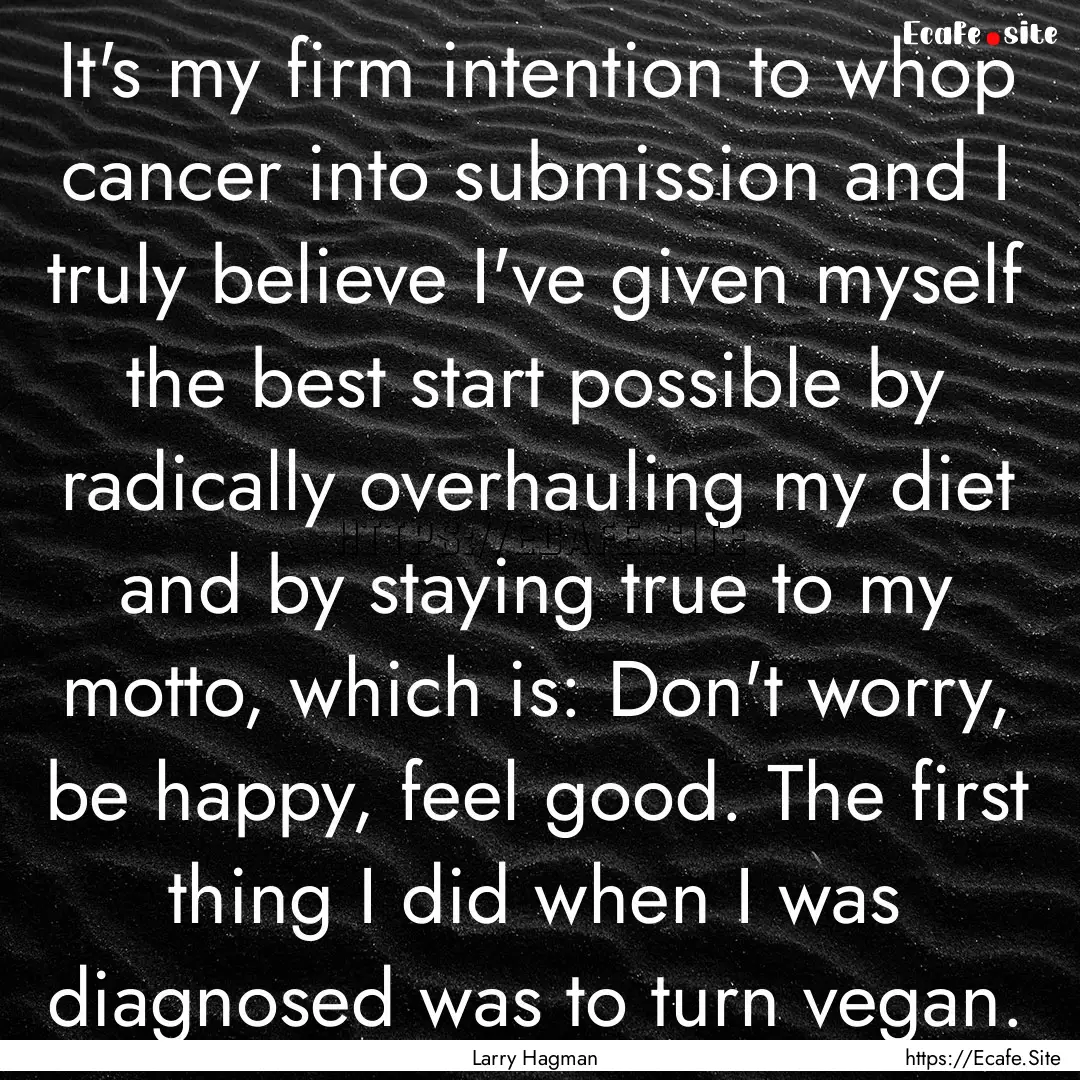 It's my firm intention to whop cancer into.... : Quote by Larry Hagman