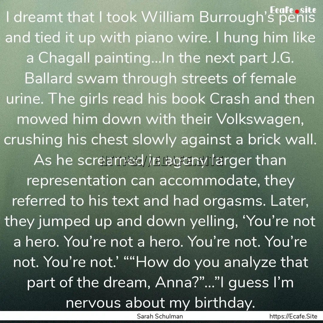 I dreamt that I took William Burrough’s.... : Quote by Sarah Schulman