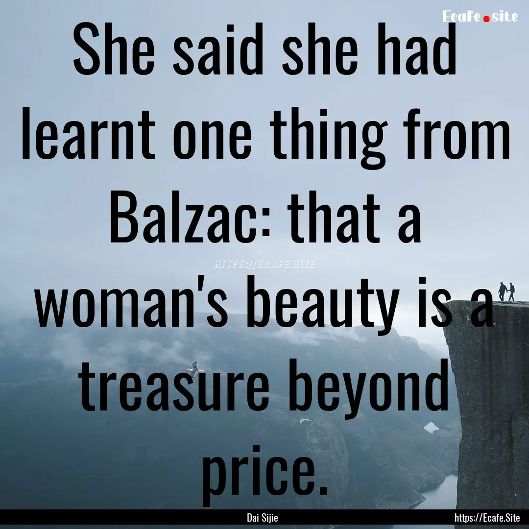 She said she had learnt one thing from Balzac:.... : Quote by Dai Sijie