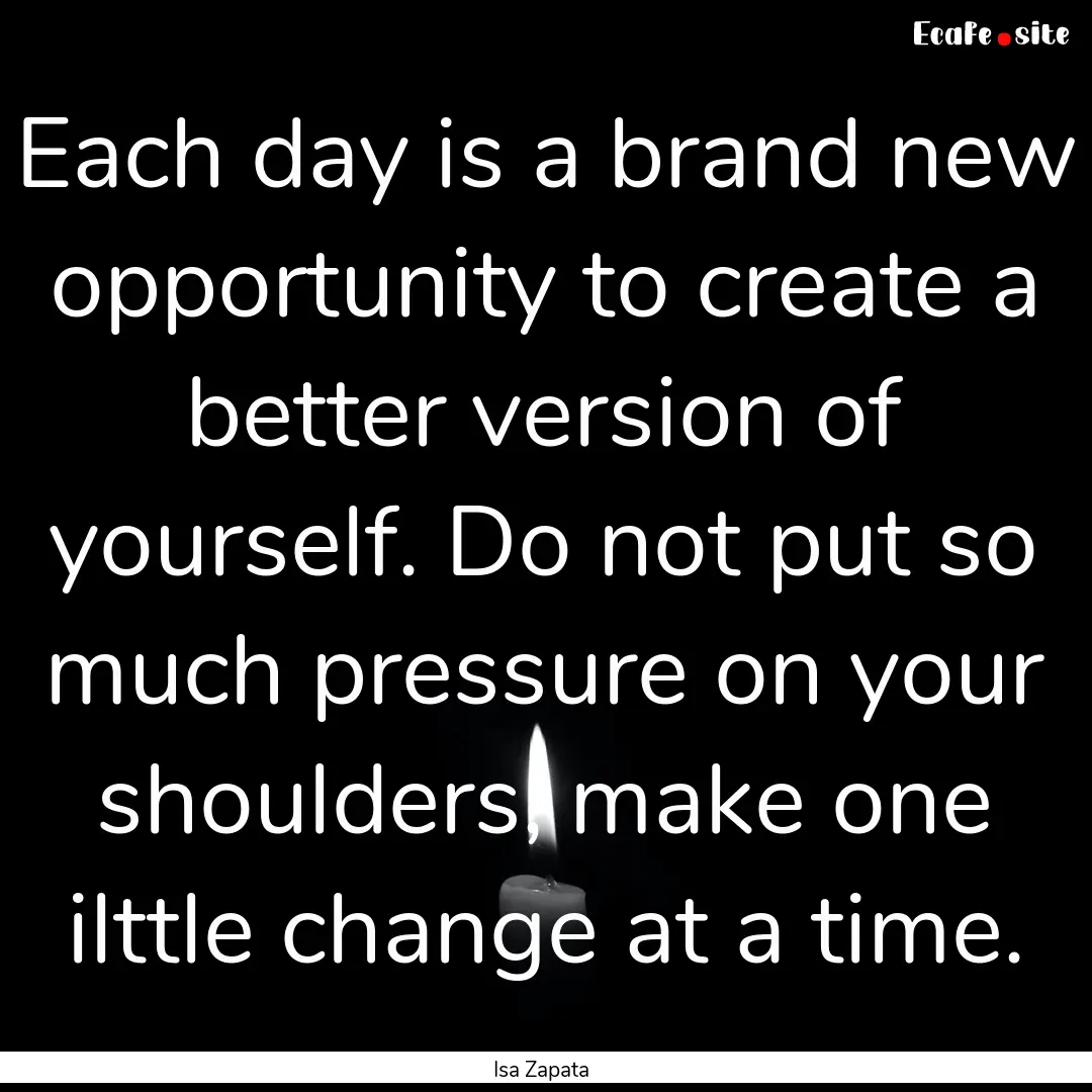 Each day is a brand new opportunity to create.... : Quote by Isa Zapata