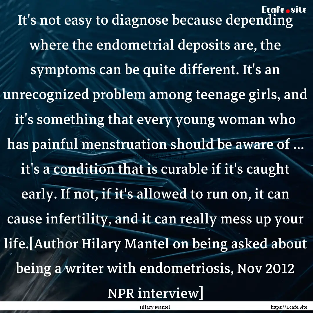 It's not easy to diagnose because depending.... : Quote by Hilary Mantel