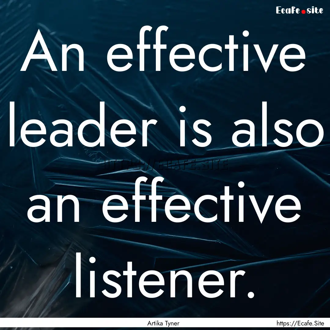 An effective leader is also an effective.... : Quote by Artika Tyner