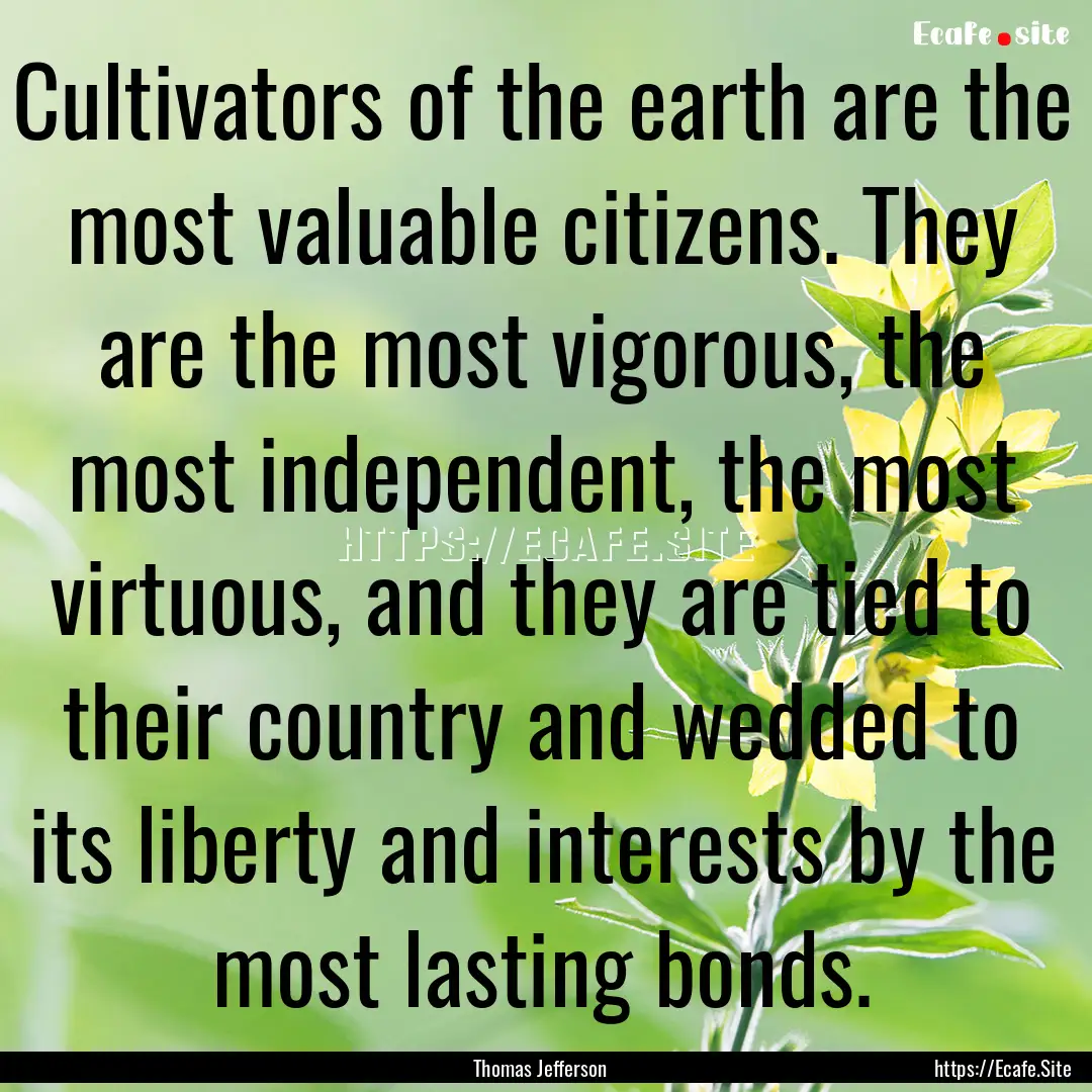 Cultivators of the earth are the most valuable.... : Quote by Thomas Jefferson