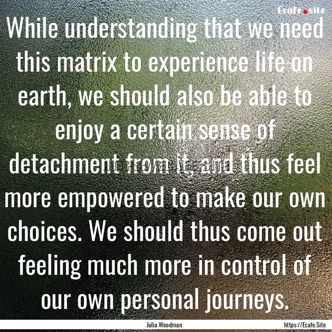 While understanding that we need this matrix.... : Quote by Julia Woodman