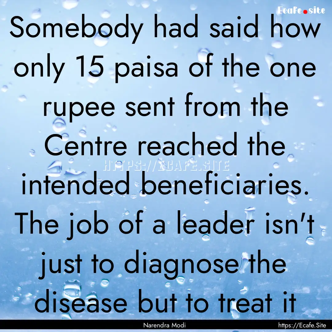 Somebody had said how only 15 paisa of the.... : Quote by Narendra Modi