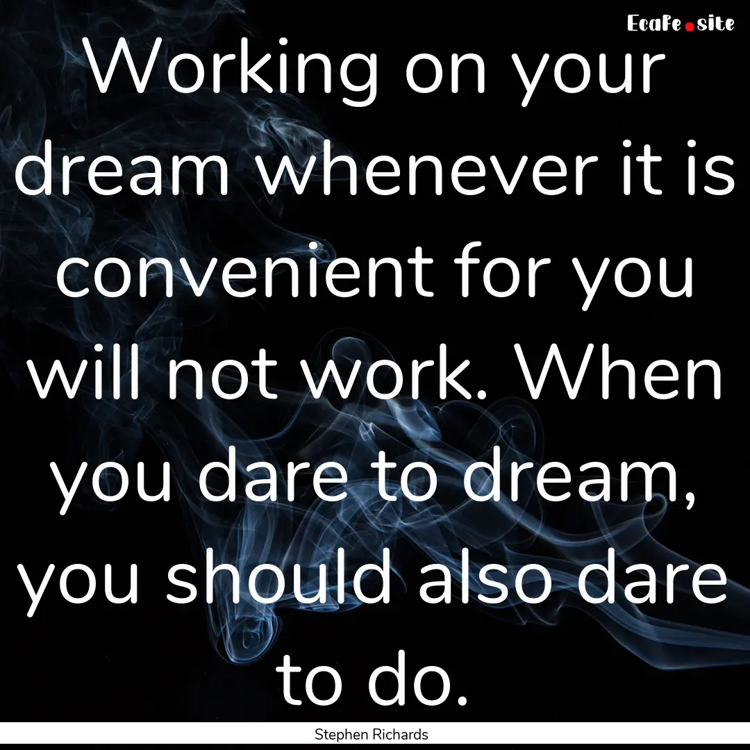 Working on your dream whenever it is convenient.... : Quote by Stephen Richards