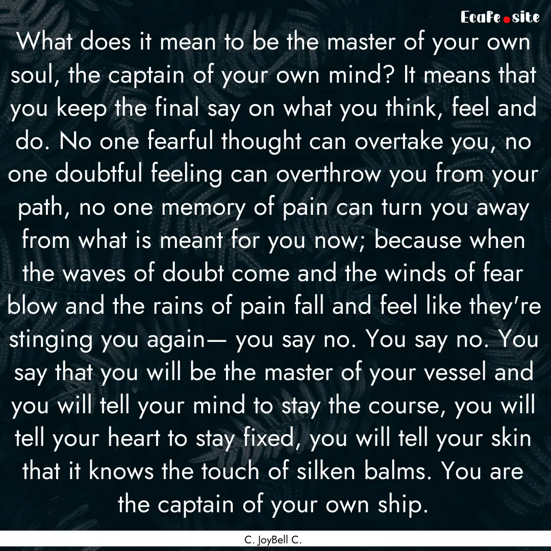 What does it mean to be the master of your.... : Quote by C. JoyBell C.