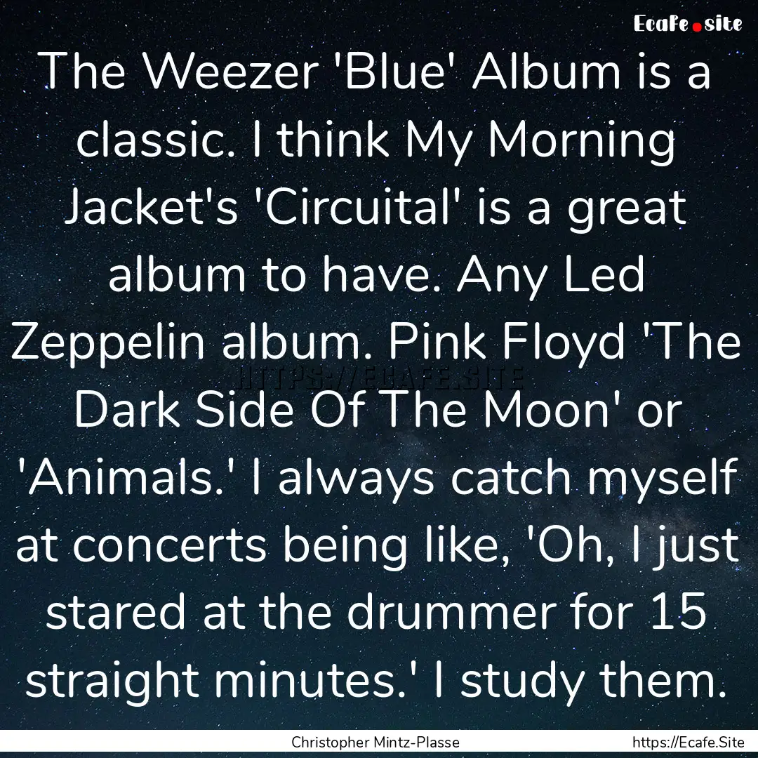 The Weezer 'Blue' Album is a classic. I think.... : Quote by Christopher Mintz-Plasse