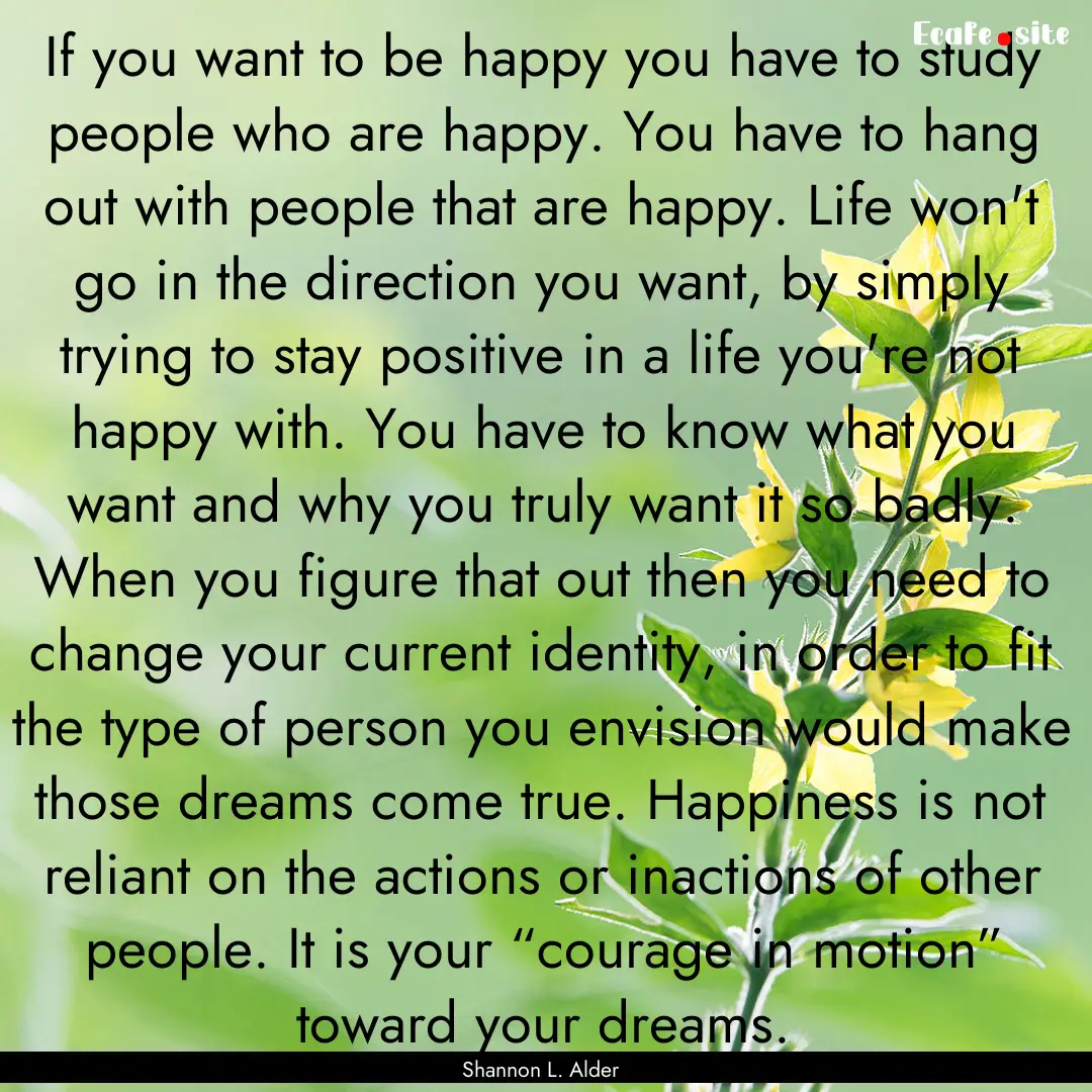 If you want to be happy you have to study.... : Quote by Shannon L. Alder