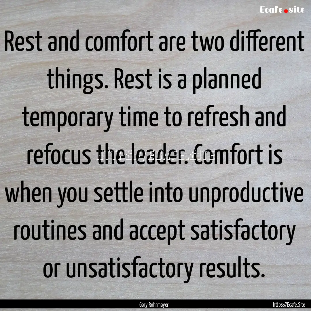 Rest and comfort are two different things..... : Quote by Gary Rohrmayer