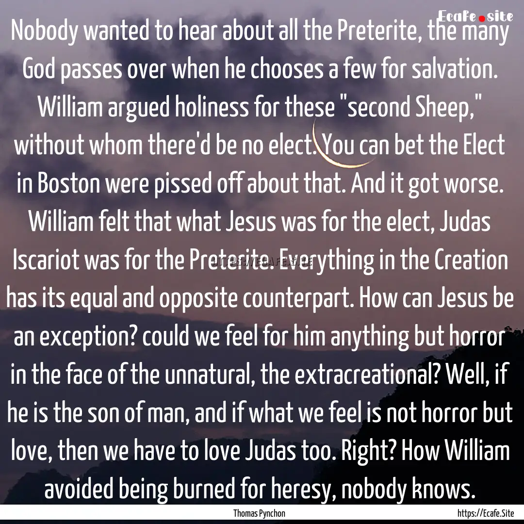 Nobody wanted to hear about all the Preterite,.... : Quote by Thomas Pynchon