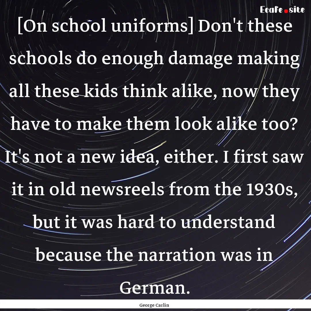 [On school uniforms] Don't these schools.... : Quote by George Carlin