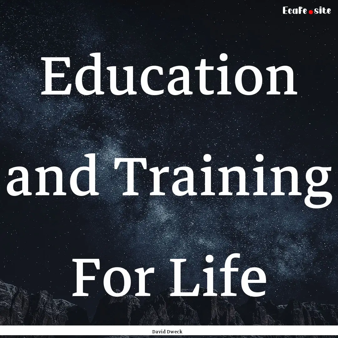 Education and Training For Life : Quote by David Dweck