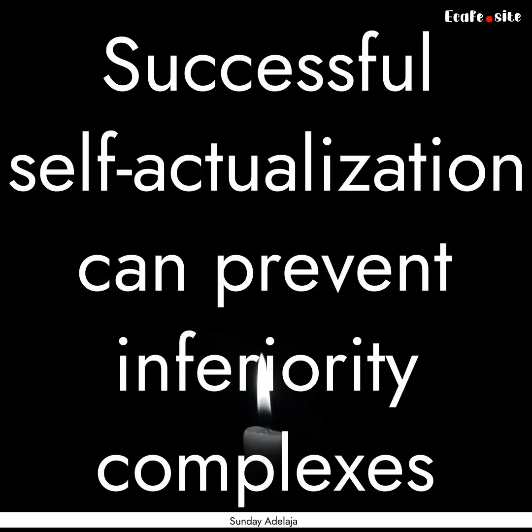 Successful self-actualization can prevent.... : Quote by Sunday Adelaja