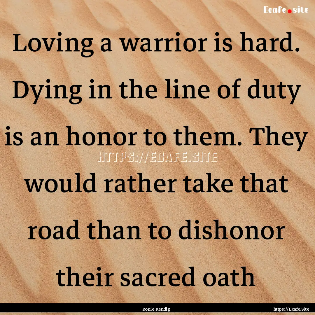 Loving a warrior is hard. Dying in the line.... : Quote by Ronie Kendig